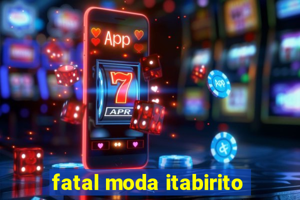 fatal moda itabirito